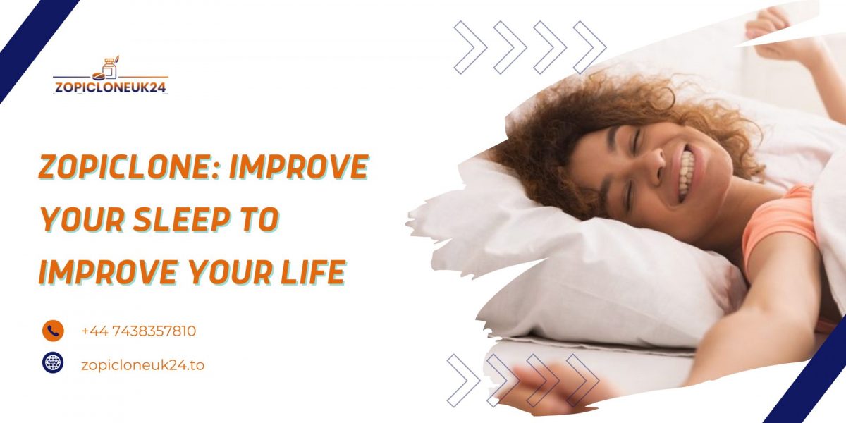 Zopiclone: Improve Your Sleep to Improve Your Life